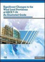 Significant Changes To The Wind Load Provisions Of Asce 7-10: An Illustrated Guide