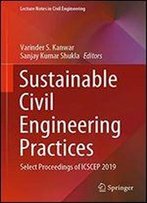 Sustainable Civil Engineering Practices: Select Proceedings Of Icscep 2019
